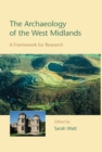 Image for The archaeology of the West Midlands: a framework for research