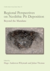 Image for Regional perspectives on Neolithic pit deposition: beyond the mundane