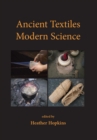 Image for Ancient textiles, modern science: re-creating techniques through experiment : proceedings of the First and Second European Textile Forum 2009 and 2010