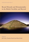 Image for Round mounds and monumentality in the British Neolithic and beyond : 10