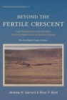 Image for Beyond the fertile crescent  : late Palaeolithic and Neolithic communities of the Jordanian Steppe,Volume 1,: The Azraq Basin project