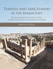 Image for Temples and sanctuaries in the Roman East: religious architecture in Syria, Iudaea/Palaestina and Provincia Arabia