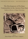 Image for The development of pre-state communities in the ancient Near East: studies in honour of Edgar Peltenburg