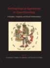 Image for Anthropological approaches to zooarchaeology: complexity, colonialism, and animal transformations