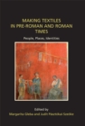 Image for Making textiles in pre-Roman and Roman times: people, places, identities : vol. 13