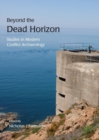 Image for &#39;Beyond the dead horizon&#39;: studies in modern conflict archaeology