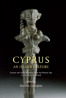 Image for Cyprus: An Island Culture : Society and Social Relations from the Bronze Age to the Venetian Period : Proceedings of the 9th Annual Meeting of Young Researchers in Cypriot Archaeology
