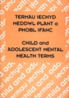 Image for Termau Iechyd Meddwl Plant a Phobl Ifanc / Child and Adolescent Mental Health Terms