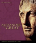Image for Alexander the Great  : the real-life story of the world&#39;s greatest warrior king
