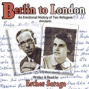 Image for Berlin to London  : an emotional history of two refugees