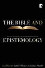 Image for The Bible and Epistemology : Biblical Soundings on the Knowledge of God