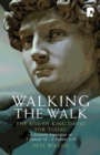 Image for Walking the Walk: A Dramatic Exposition of 1 Samuel 16 - 2 Samuel 5:10 : The Rise of King David for Today