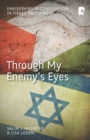 Image for Through my enemy&#39;s eyes  : envisioning reconciliation in Israel-Palestine