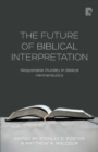 Image for The future of biblical interpretation  : responsible plurality in biblical hermeneutics