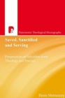 Image for Saved, sanctified and serving  : perspectives on Salvation Army theology and practice