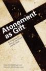Image for Atonement as Gift: Re-Imagining the Cross for the Church and the World