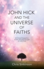 Image for John Hick and the universe of faiths: a critical evaluation of the life and thought of John Hick