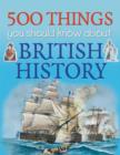 Image for 500 Things You Should Know About British History