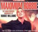 Image for Maximum Robbie : The Unauthorised Biography of Robbie Williams
