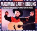 Image for Maximum Garth Brooks : The Unauthorised Biography of Garth Brooks