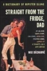 Image for Straight from the fridge, Dad  : a dictionary of hipster slang