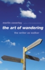 Image for The art Of wandering  : the writer as walker