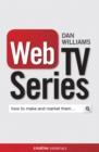 Image for Web TV series  : how to make and market them
