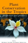 Image for Plant Conservation in the Tropics : Perspectives and Practice