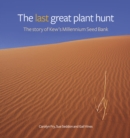 Image for The last great plant hunt  : the story of Kew&#39;s Millennium Seed Bank