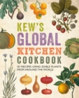 Image for Kew&#39;s global kitchen cookbook  : 101 recipes using edible plants from around the world