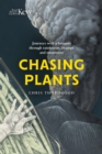 Image for Chasing plants  : journeys with a botanist through rainforests, swamps and mountains