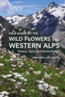 Image for Field Guide to the Wild Flowers of the Western Alps