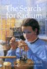 Image for The search for radium  : Marie Curie&#39;s story