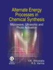 Image for Alternate Energy Processes in Chemical Synthesis : Microwave, Ultrasonic and Photo Activation