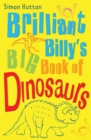 Image for Brilliant Billy&#39;s Big Book of Dinosaurs