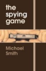 Image for The spying game  : the secret history of British espionage