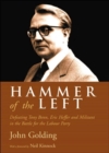 Image for Hammer of the left  : defeating Tony Benn, Eric Heffer and Militant in the battle for the Labour party