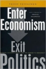 Image for Enter economism, exit politics  : experts, economic policy and the damage to democracy