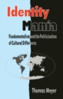 Image for Identity mania  : fundamentalism and the politicization of cultural differences
