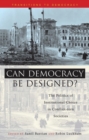 Image for Can democracy be designed?  : the politics of institutional choice in conflict-torn societies