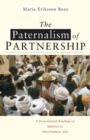 Image for The paternalism of partnership  : a postcolonial reading of identity in development aid