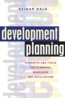 Image for Development planning  : concepts and tools for planners, managers and facilitators