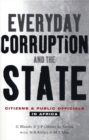 Image for Everyday corruption and the state  : citizens and public officials in Africa