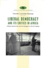 Image for Liberal democracy and its critics in Africa  : political dysfunction and the struggle for social progress