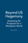 Image for Beyond US hegemony?  : assessing the prospects for a multipolar world
