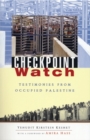 Image for Checkpoint Watch  : testimonies from occupied Palestine