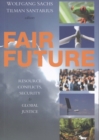 Image for Fair future  : resource conflicts, security and global justice