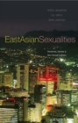 Image for East Asian sexualities  : modernity, gender &amp; new sexual cultures
