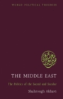 Image for The Middle East  : the politics of the sacred and secular
