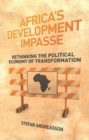 Image for Africa&#39;s development impasse  : rethinking the political economy of transformation